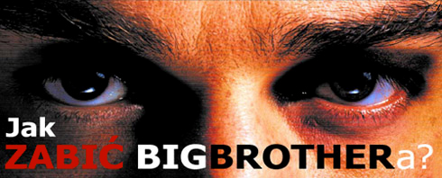Jak zabić BIG BROTHERa?